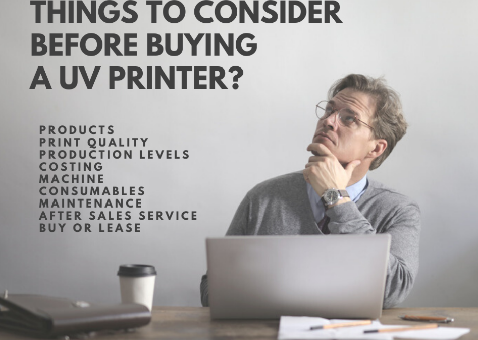 Things to consider before buying an UV printer